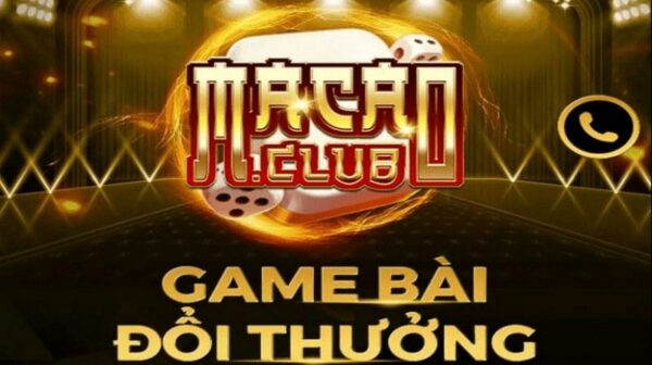 Macao Club – Cổng game bài đổi thưởng uy tín nhất Việt Nam