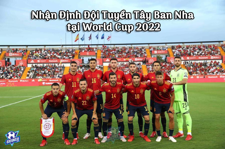 Nhận Định Đội Tuyển Tây Ban Nha tại World Cup 2022