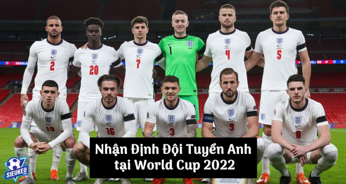 Nhận Định Đội Tuyển Anh tại World Cup 2022