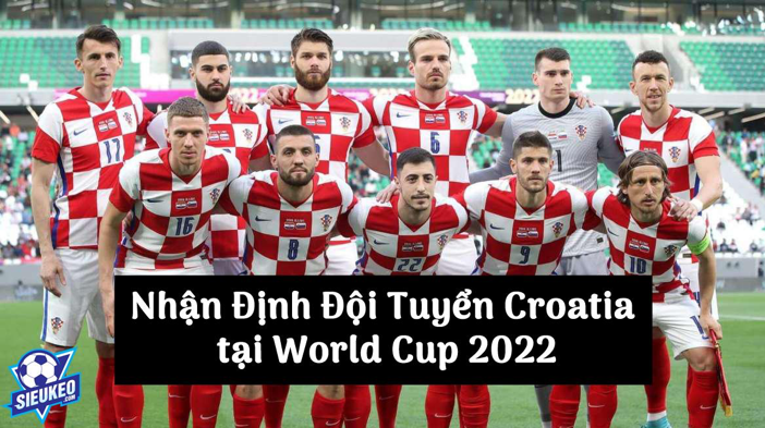 Nhận Định Đội Tuyển Croatia tại World Cup 2022