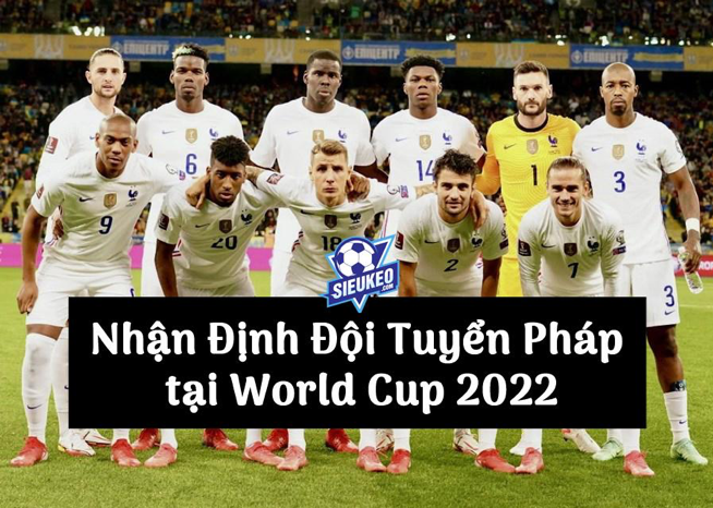 Nhận Định Đội Tuyển Pháp tại World Cup 2022