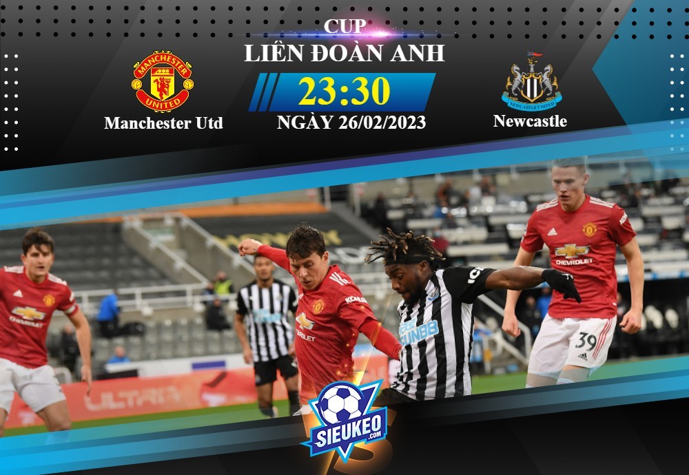 Soi kèo bóng đá Manchester Utd vs Newcastle 23h30 ngày 26/02/2023: Ngày của Quỷ Đỏ