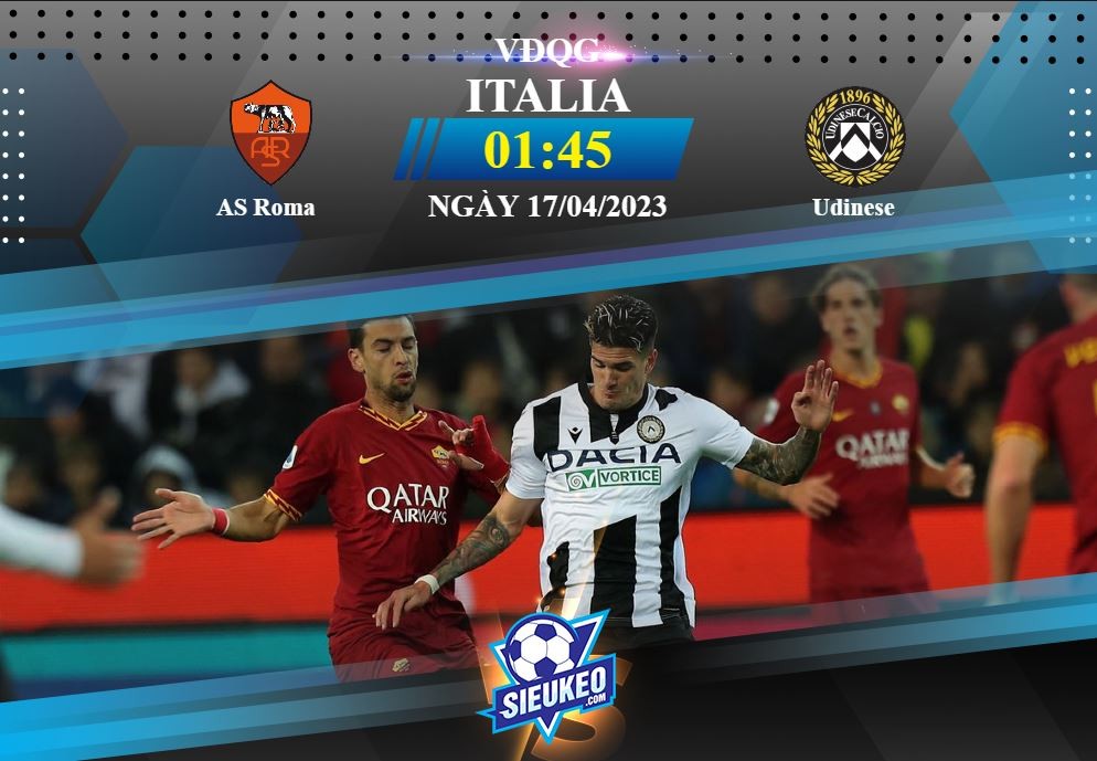 Soi kèo bóng đá AS Roma vs Udinese 01h45 ngày 17/04/2023: 3 điểm nhẹ nhàng