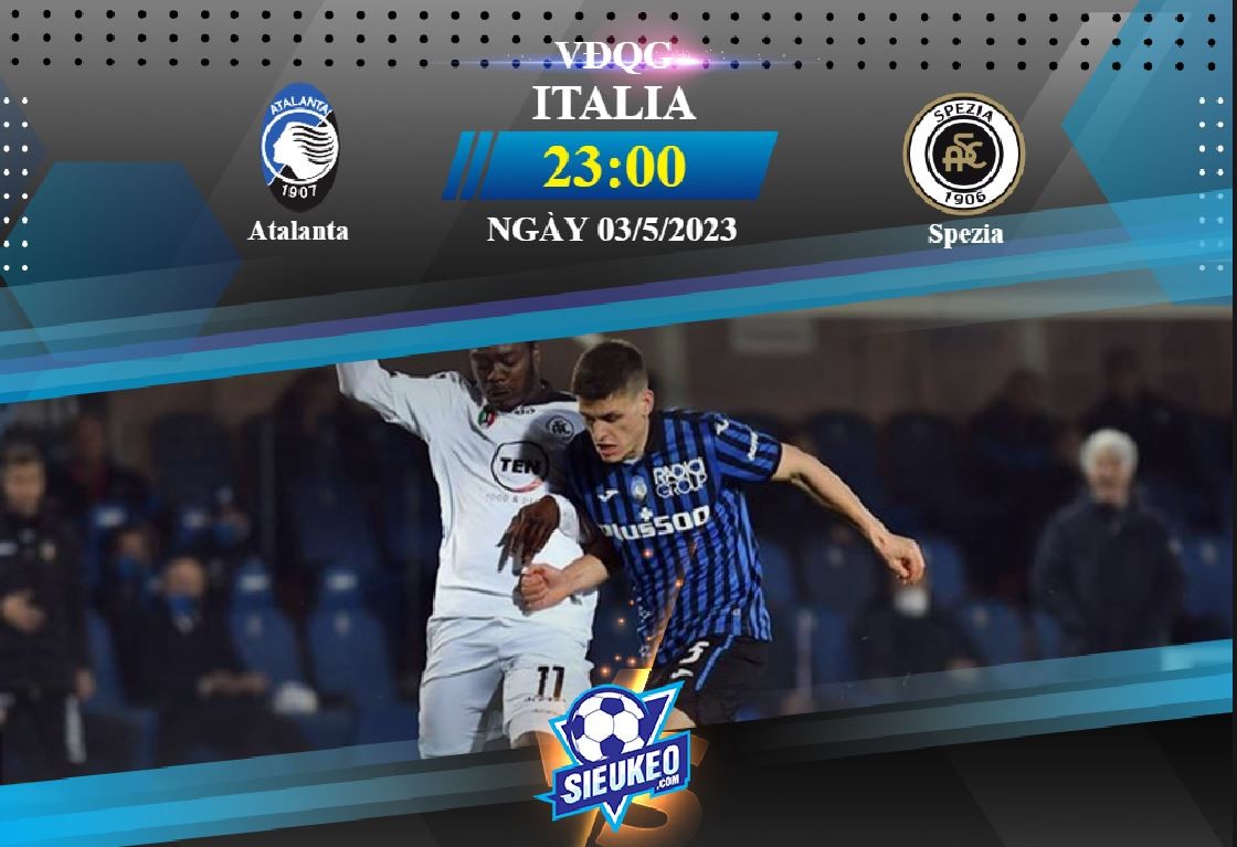 Soi kèo bóng đá Atalanta vs Spezia 23h00 ngày 03/05/2023: Nối dài mạch thắng