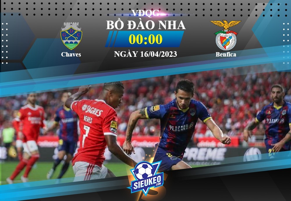 Soi kèo bóng đá Chaves vs Benfica 00h00 ngày 16/04/2023: Cách biệt vừa đủ