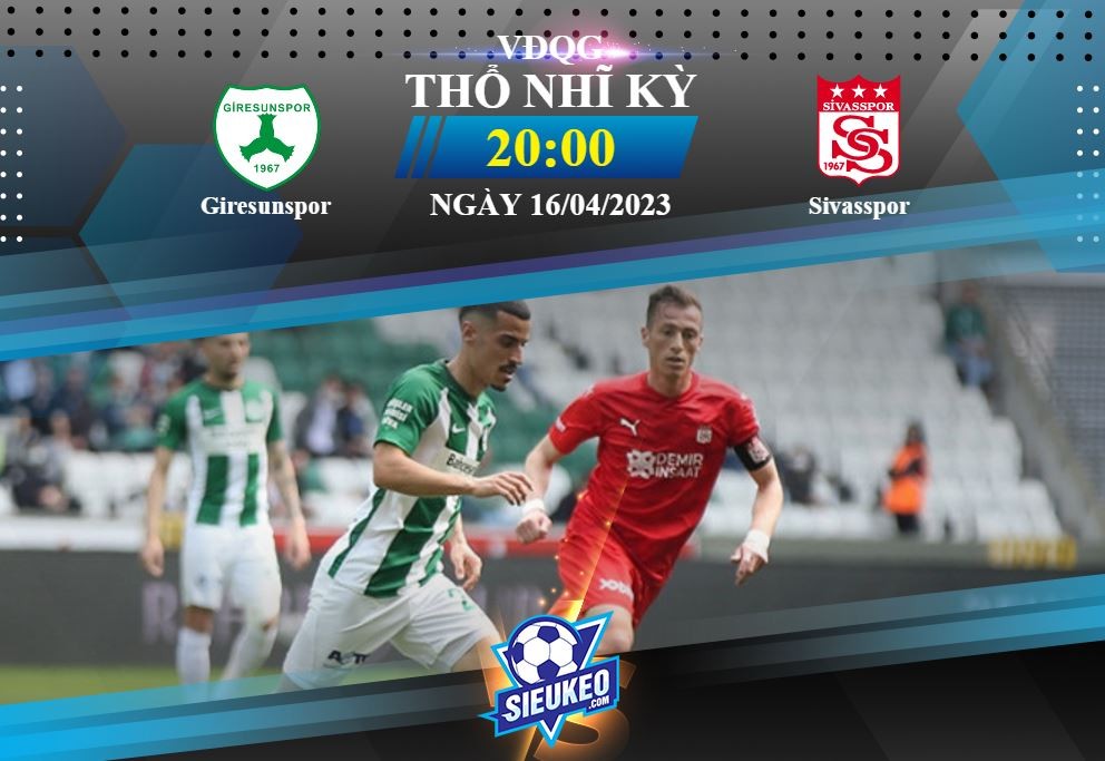 Soi kèo bóng đá Giresunspor vs Sivasspor 20h00 ngày 16/04/2023: Trắng tay sân nhà