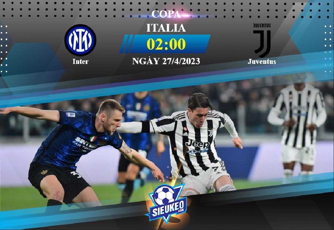Soi kèo bóng đá Inter vs Juventus 02h00 ngày 27/04/2023: Đẳng cấp Bianconeri