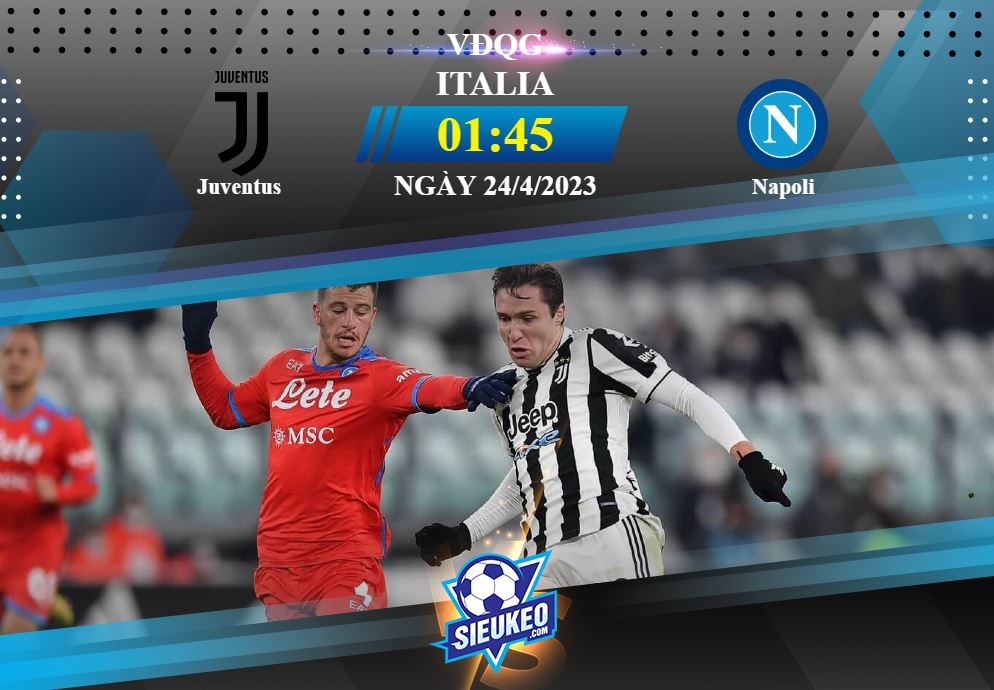 Soi kèo bóng đá Juventus vs Napoli 01h45 ngày 24/04/2023: Gió đảo chiều