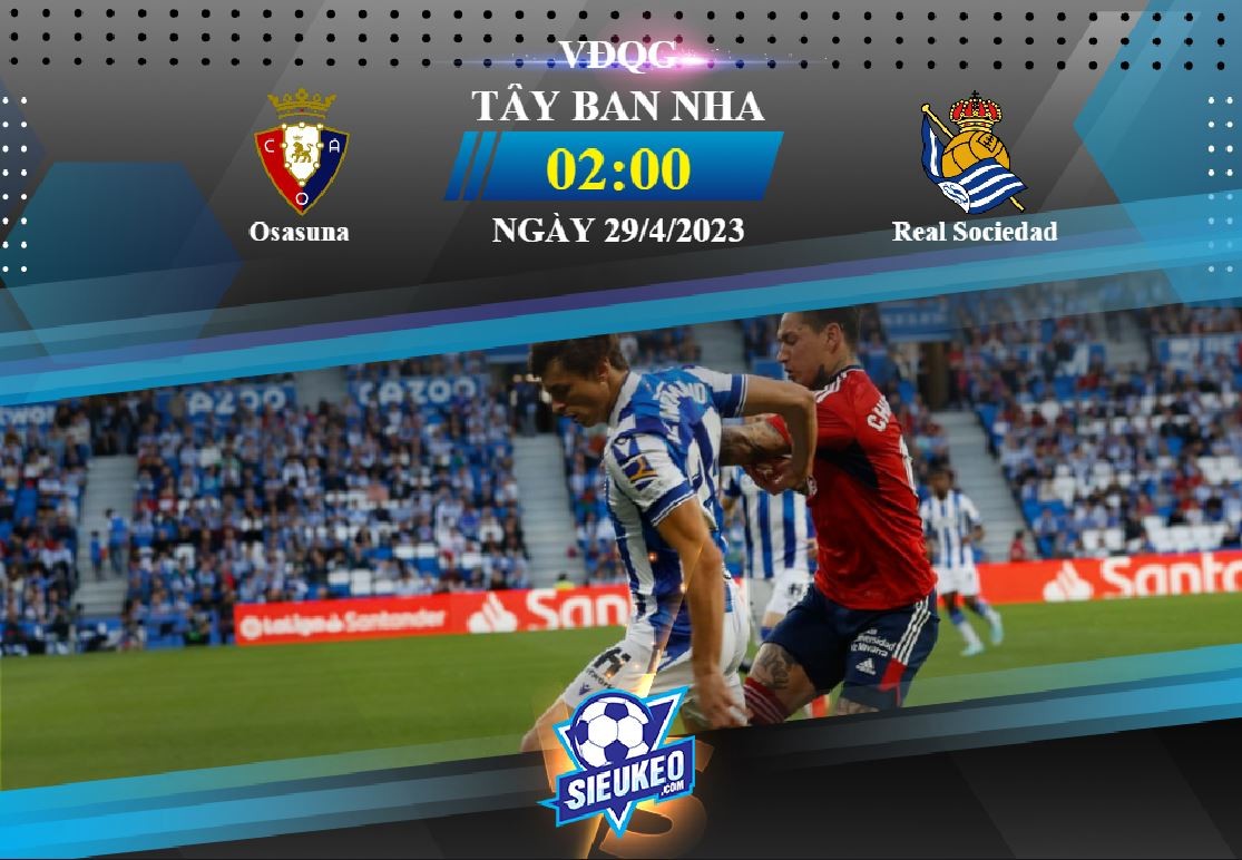 Soi kèo bóng đá Osasuna vs Real Sociedad 02h00 ngày 29/04/2023: Cách biệt tối thiểu