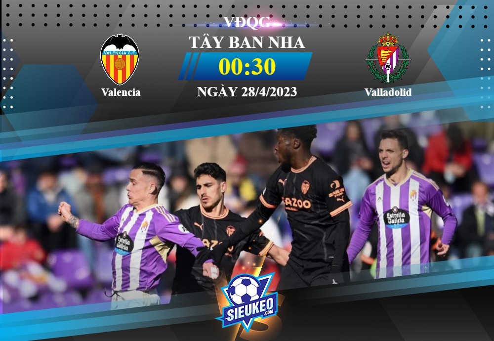 Soi kèo bóng đá Valencia vs Valladolid 00h30 ngày 28/04/2023: Đội khách có điểm