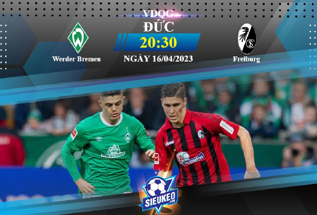 Soi kèo bóng đá Werder Bremen vs Freiburg 20h30 ngày 16/04/2023: Công làm thủ phá