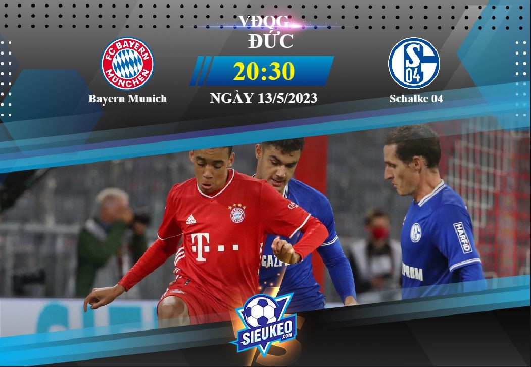 Soi kèo bóng đá Bayern Munich vs Schalke 04 20h30 ngày 13/05/2023: 3 điểm nhọc nhằn