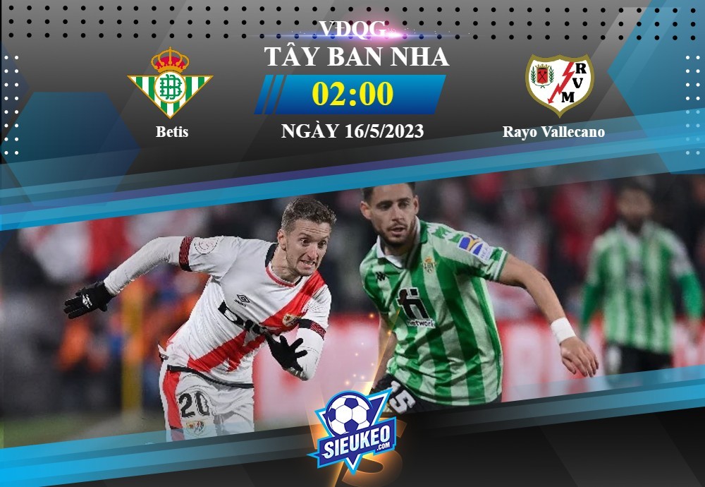 Soi kèo bóng đá Betis vs Rayo Vallecano 02h00 ngày 16/05/2023: 1 bàn định đoạt