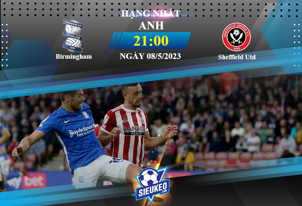 Soi kèo bóng đá Birmingham vs Sheffield Utd 21h00 ngày 08/05/2023: Những điểm số cuối cùng