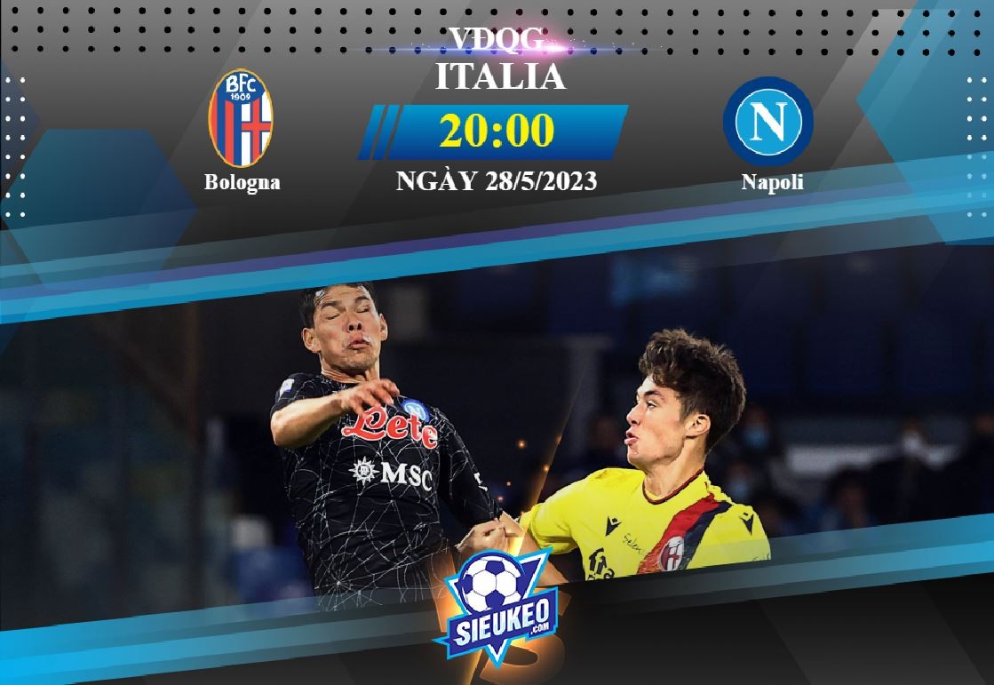 Soi kèo bóng đá Bologna vs Napoli 20h00 ngày 28/05/2023: Kẻ ngáng đường