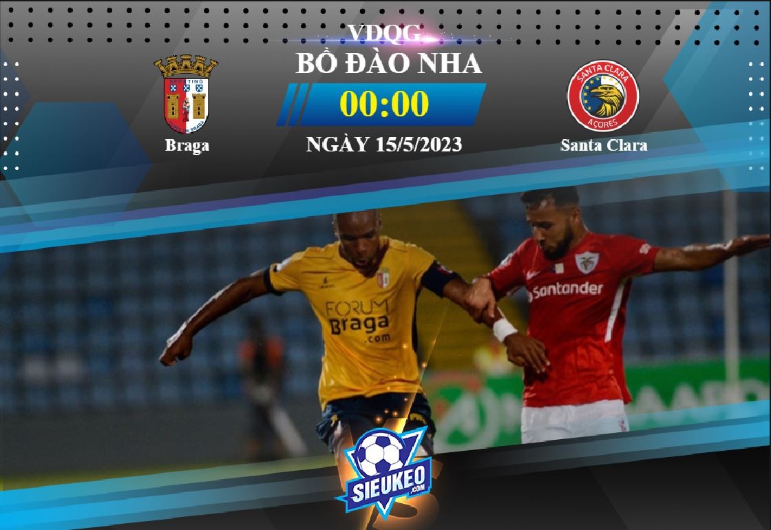 Soi kèo bóng đá Braga vs Santa Clara 00h00 ngày 15/05/2023: Phô diễn sức mạnh