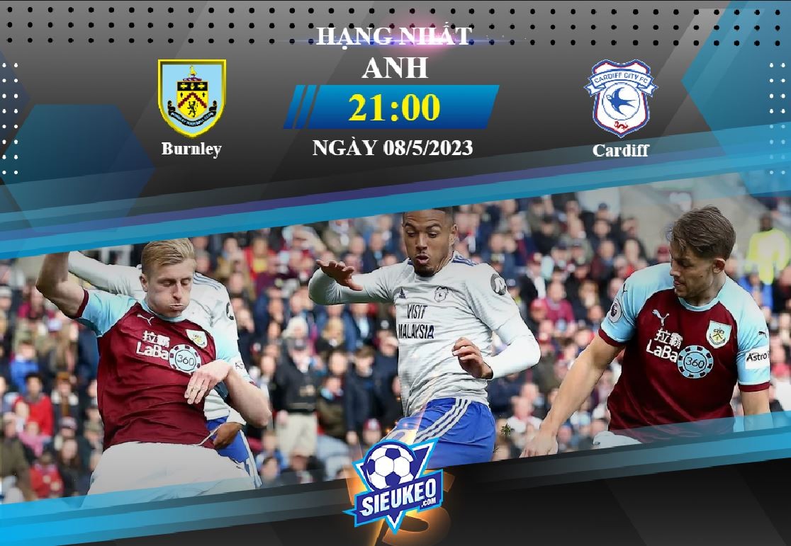 Soi kèo bóng đá Burnley vs Cardiff 21h00 ngày 08/05/2023: Cái kết hoàn hảo