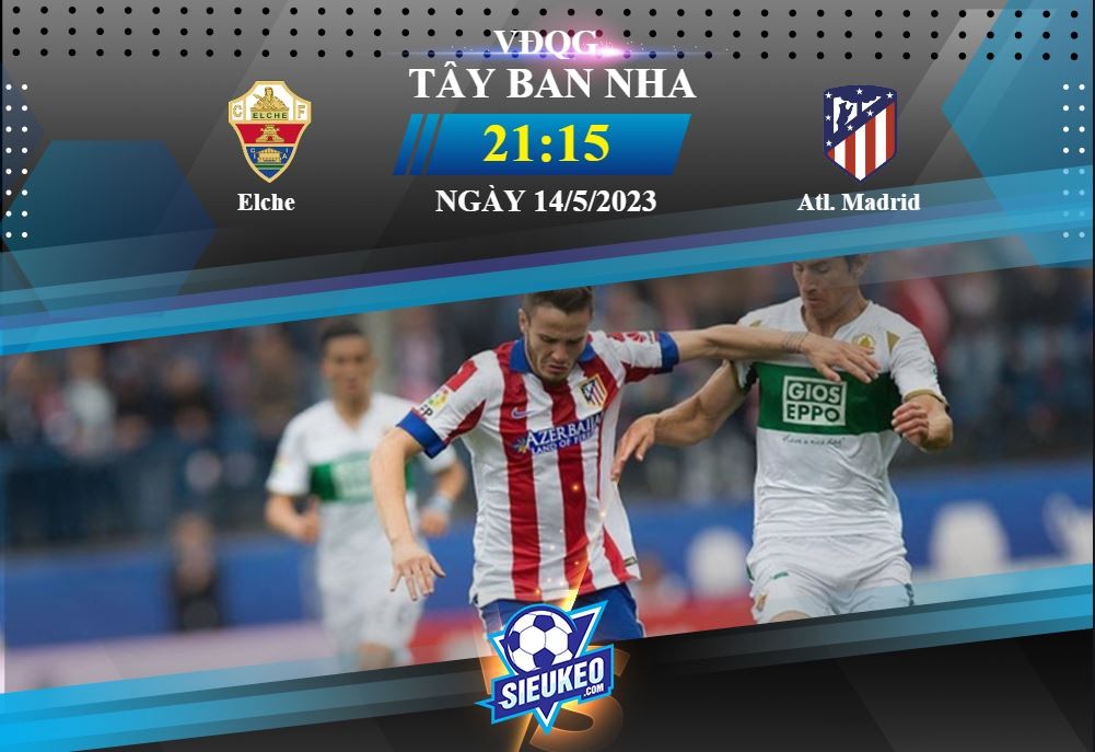 Soi kèo bóng đá Elche vs Atletico Madrid 21h15 ngày 14/05/2023: Hủy diệt chủ nhà