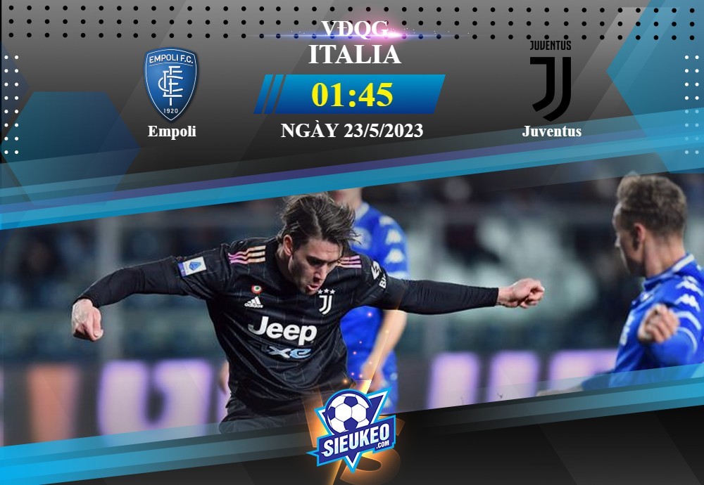 Soi kèo bóng đá Empoli vs Juventus 01h45 ngày 23/05/2023: 3 điểm nhẹ nhàng