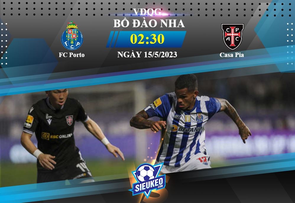 Soi kèo bóng đá Porto vs Casa Pia 02h30 ngày 15/05/2023: Nối dài mạch thắng
