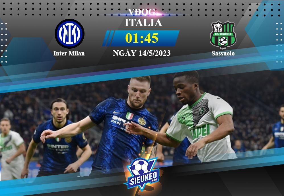 Soi kèo bóng đá Inter vs Sassuolo 01h45 ngày 14/05/2023: Khó có bất ngờ