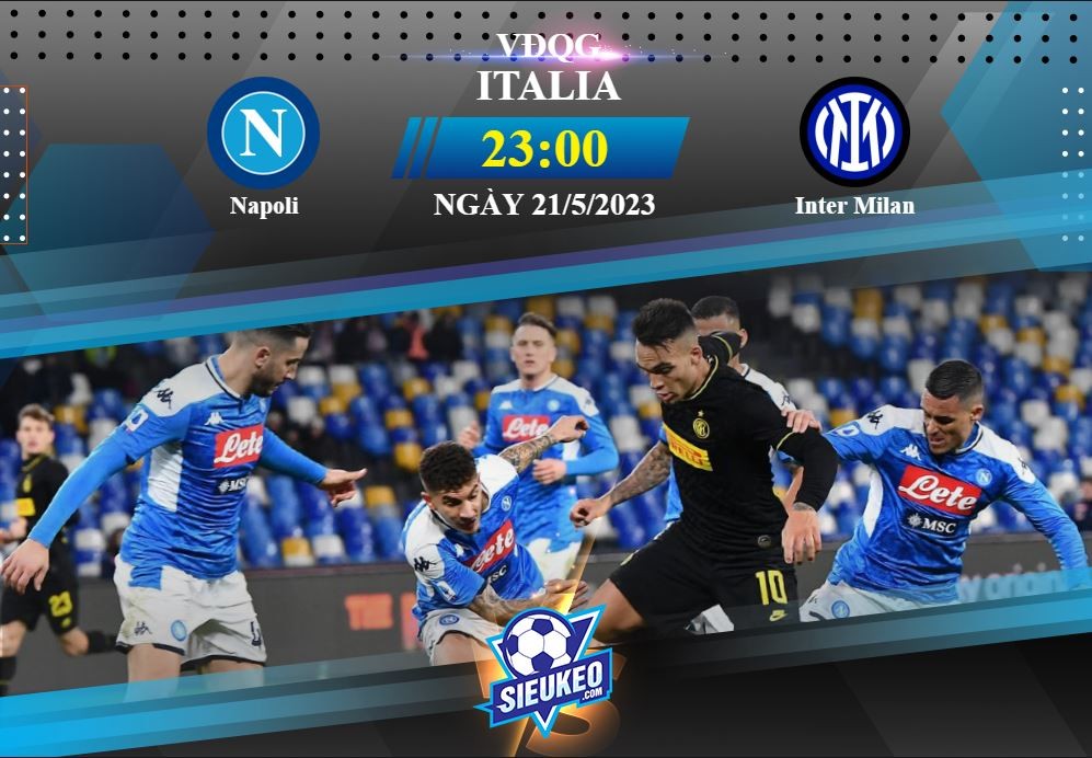 Soi kèo bóng đá Napoli vs Inter Milan 23h00 ngày 21/05/2023: Khuất phục tân vương