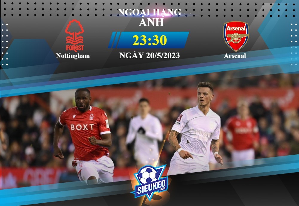 Soi kèo bóng đá Nottingham vs Arsenal 23h30 ngày 20/05/2023: Bất ngờ ở City Ground