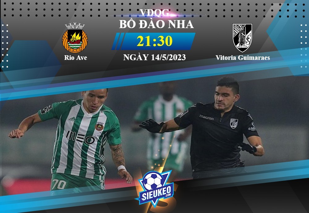 Soi kèo bóng đá Rio Ave vs Vitoria Guimaraes 21h30 ngày 14/05/2023: Khách phá dớp