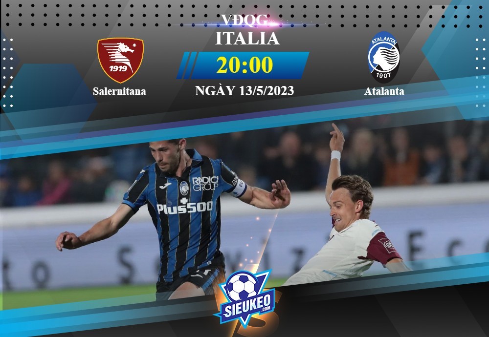 Soi kèo bóng đá Salernitana vs Atalanta 20h00 ngày 13/05/2023: Ăn miếng trả miếng