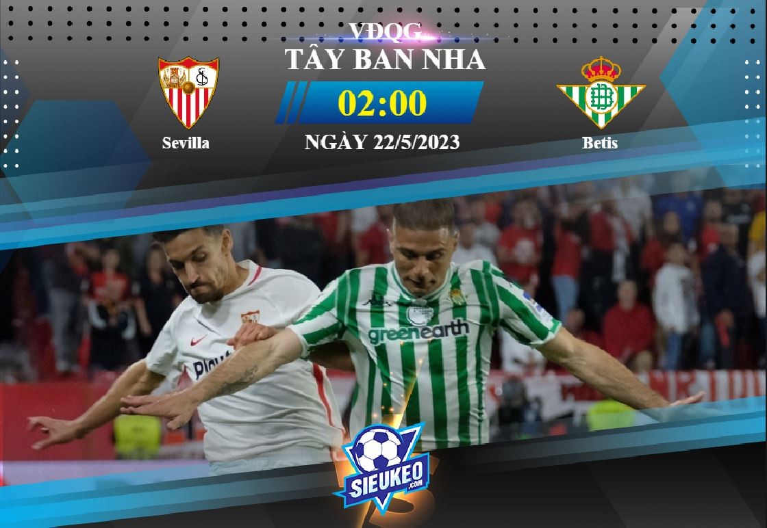 Soi kèo bóng đá Sevilla vs Real Betis 02h00 ngày 22/05/2023: Chủ nhà đáng tin