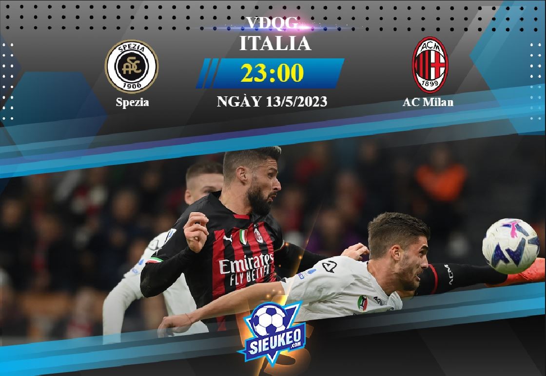 Soi kèo bóng đá Spezia vs AC Milan 23h00 ngày 13/05/2023: Cách biệt vừa đủ