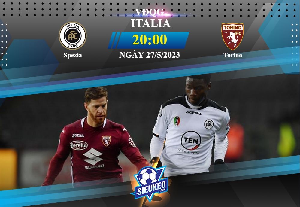Soi kèo bóng đá Spezia vs Torino 20h00 ngày 27/05/2023: Chủ nhà hưng phấn