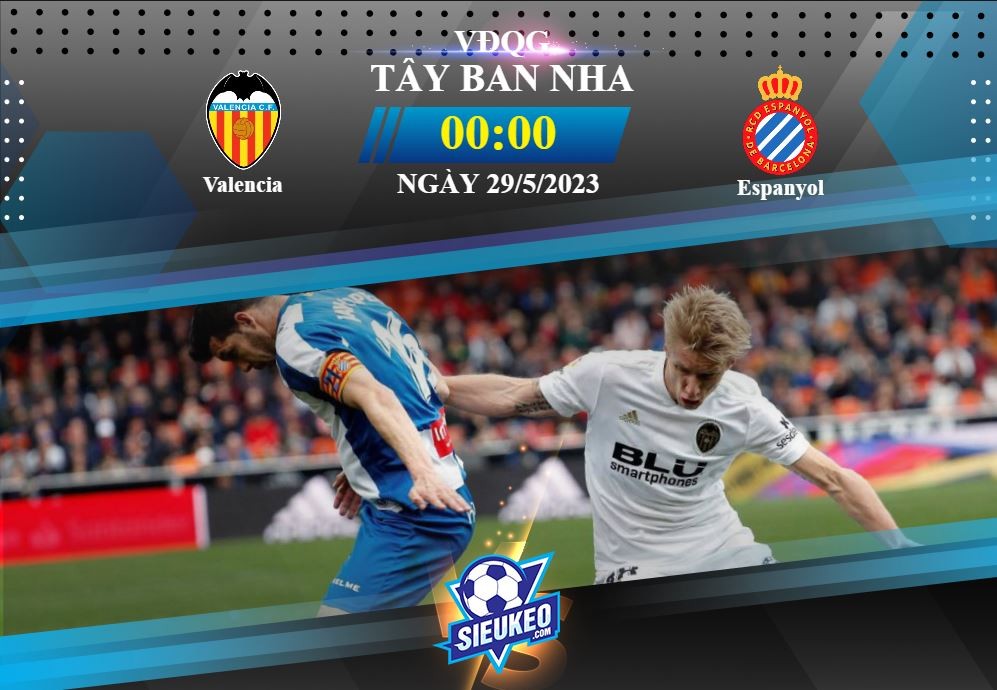 Soi kèo bóng đá Valencia vs Espanyol 00h00 ngày 29/05/2023: Vũ điệu của Bầy Dơi