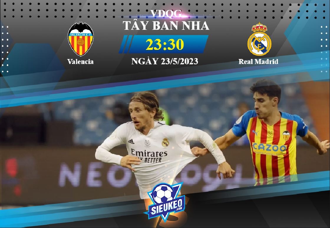 Soi kèo bóng đá Valencia vs Real Madrid 23h30 ngày 21/05/2023: Nối dài thất vọng