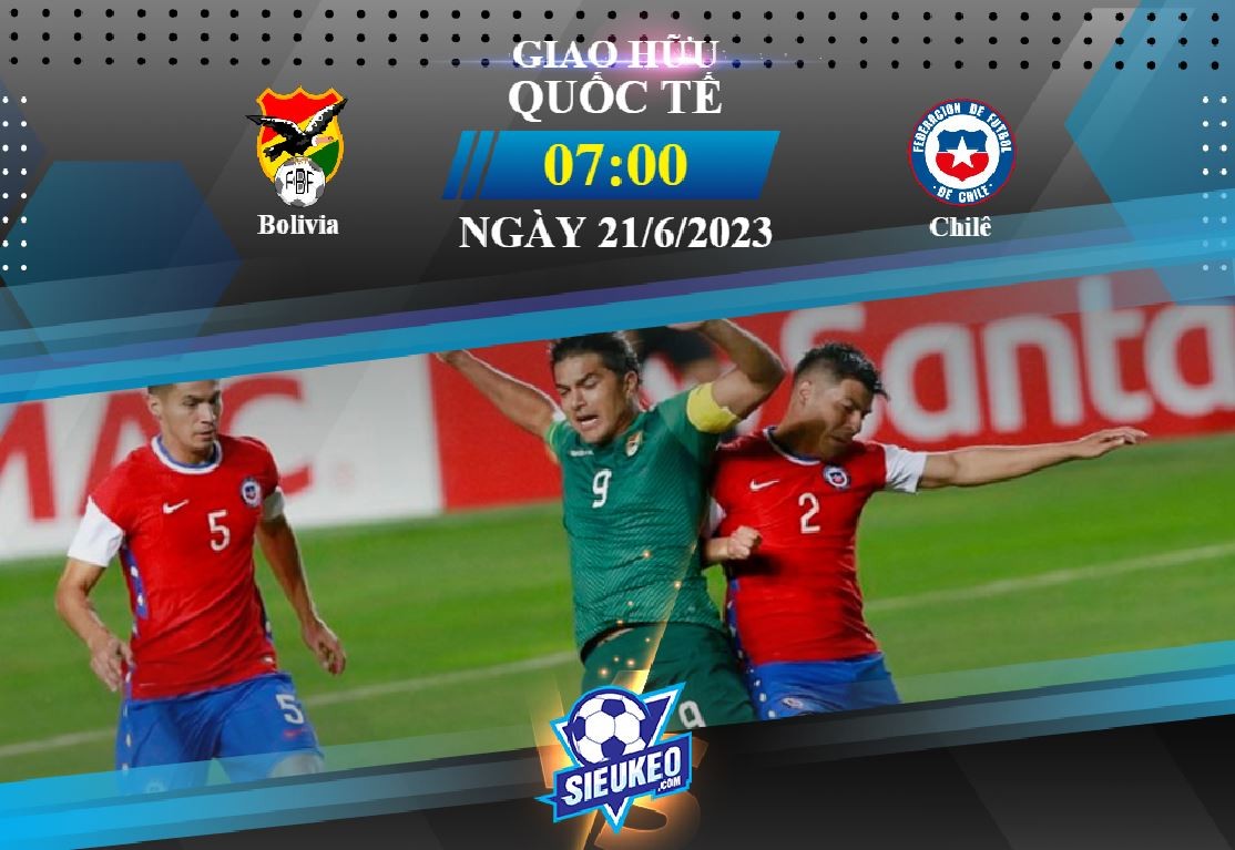 Soi kèo bóng đá Bolivia vs Chile 07h00 ngày 21/06/2023: Nối dài mạch thắng