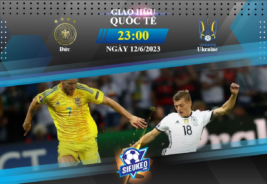 Soi kèo bóng đá Đức vs Ukraine 23h00 ngày 12/06/2023: Die Mannschaft áp đảo