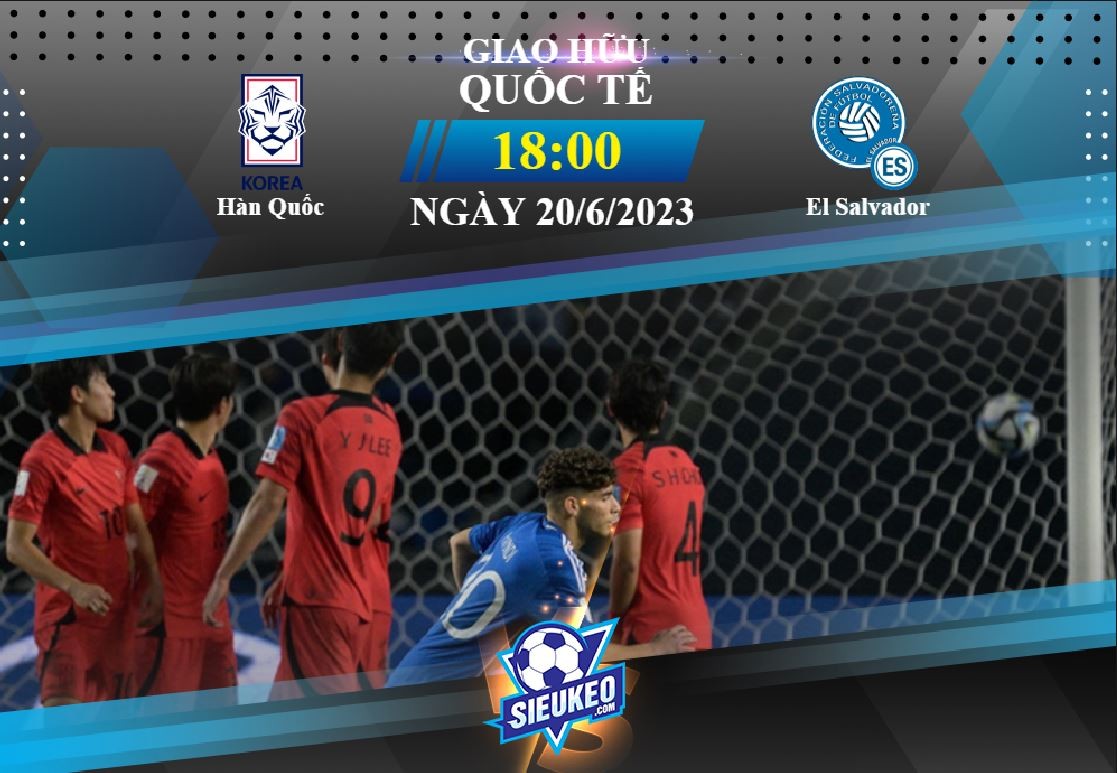Soi kèo bóng đá Hàn Quốc vs El Salvador 18h00 ngày 20/06/2023: Chiến thắng áp đảo