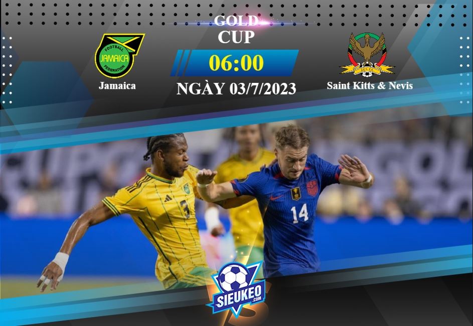 Soi kèo bóng đá Jamaica vs Saint Kitts & Nevis 06h00 ngày 03/07/2023: Thế trận một chiều