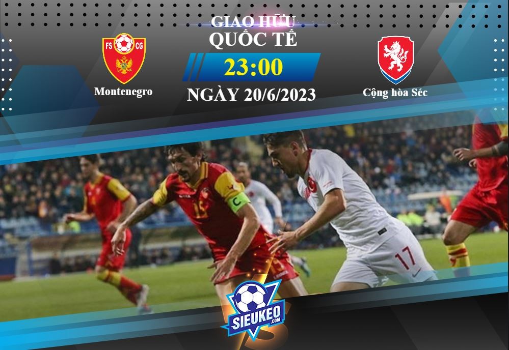 Soi kèo bóng đá Montenegro vs Cộng hòa Séc 23h00 ngày 20/06/2023: Cách biệt tối thiểu