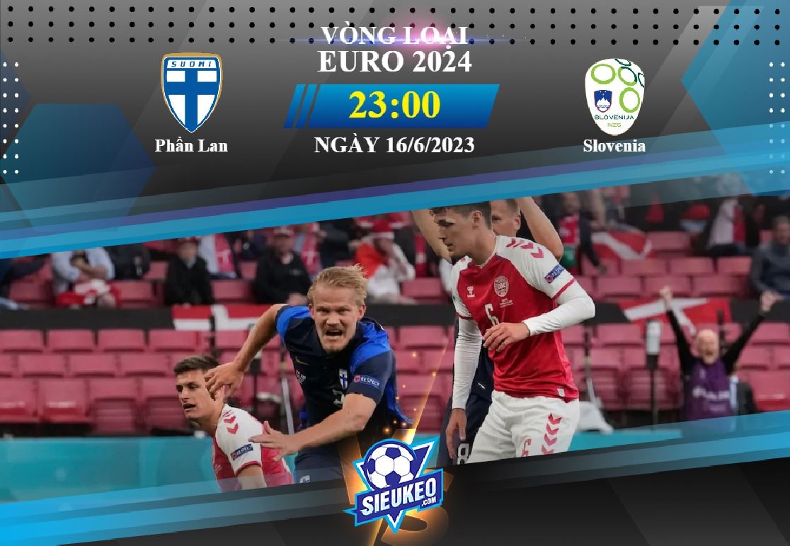 Soi kèo bóng đá Phần Lan vs Slovenia 23h00 ngày 16/06/2023: Đội khách có điểm