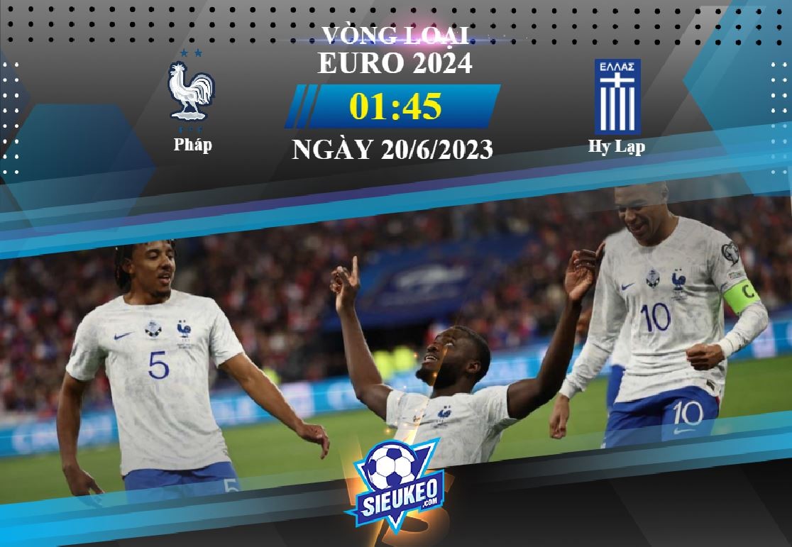 Soi kèo bóng đá Pháp vs Hy Lạp 01h45 ngày 20/06/2023: Chiến thắng nhẹ nhàng
