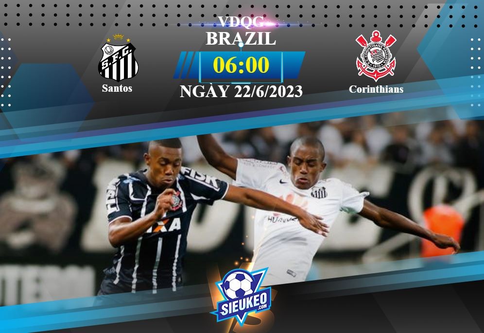 Soi kèo bóng đá Santos vs Corinthians 06h00 ngày 22/06/2023: Chia điểm tẻ nhạt