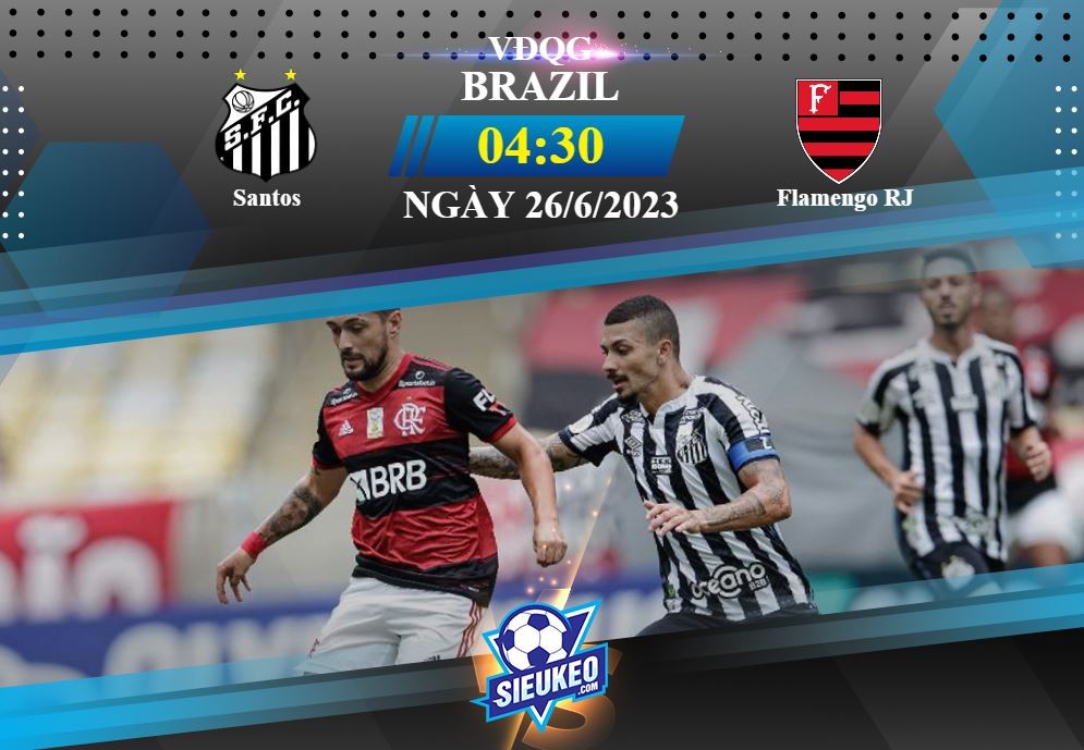 Soi kèo bóng đá Santos vs Flamengo RJ 04h30 ngày 26/06/2023: Khách lấy 3 điểm