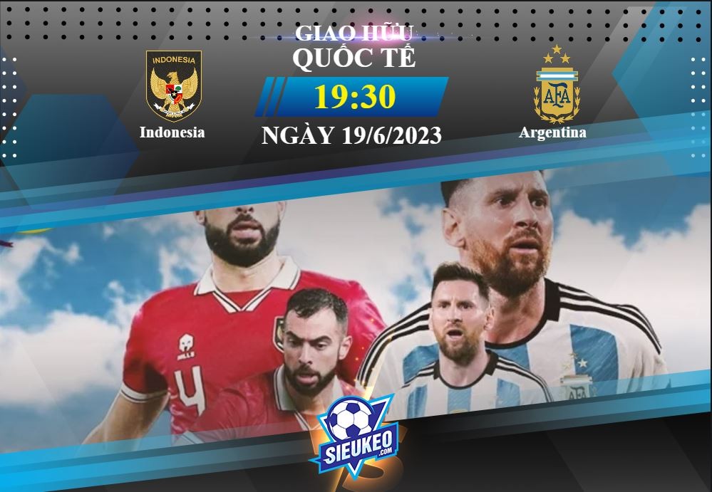 Soi kèo bóng đá Indonesia vs Argentina 19h30 ngày 19/06/2023: Chênh lệch đẳng cấp