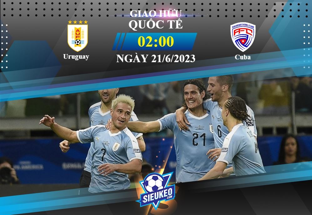 Soi kèo bóng đá Uruguay vs Cuba 06h30 ngày 21/06/2023: Thế trận một chiều