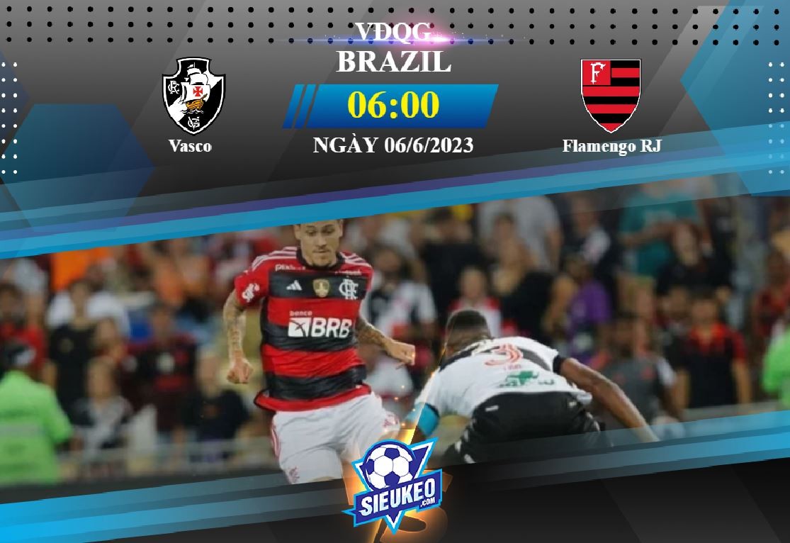 Soi kèo bóng đá Vasco vs Flamengo RJ 06h00 ngày 06/06/2023: Khó có bất ngờ