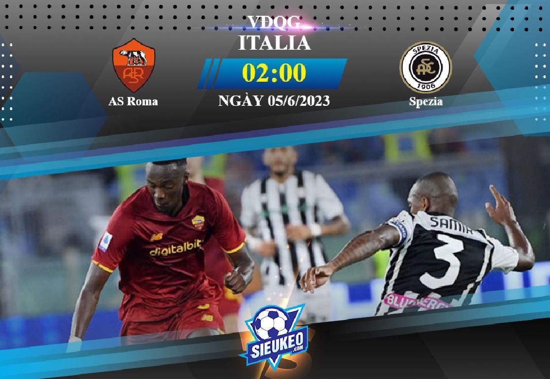 Soi kèo bóng đá AS Roma vs Spezia 02h00 ngày 05/06/2023: Khách rớt hạng