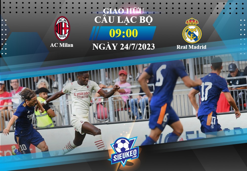 Soi kèo bóng đá AC Milan vs Real Madrid 09h00 ngày 24/07/2023: Kền kền bay cao