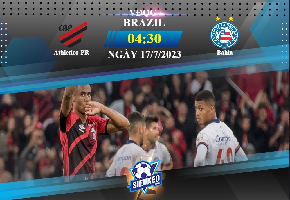 Soi kèo bóng đá Athletico-PR vs Bahia 04h30 ngày 17/07/2023: 3 điểm nhẹ nhàng