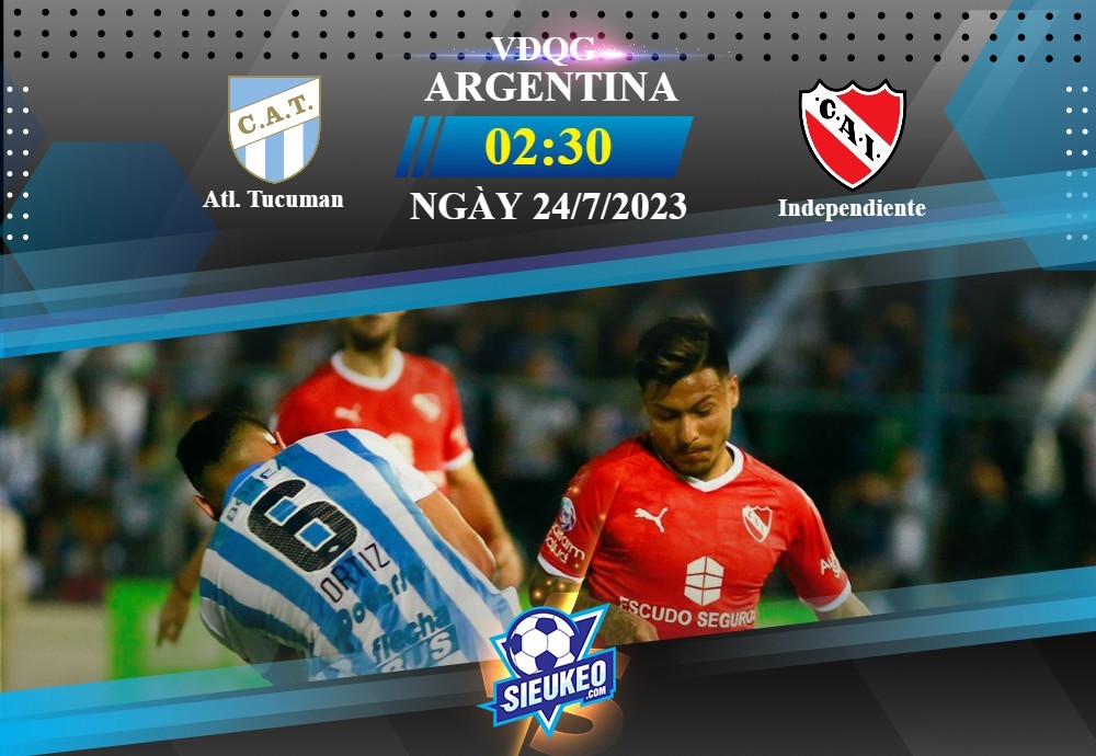 Soi kèo bóng đá Atl. Tucuman vs Independiente 02h30 ngày 24/07/2023: Cách biệt tối thiểu